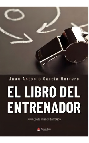 El Libro Del Entrenador, De García Herrero Juan Antonio.. Editorial Grupo Editorial Círculo Rojo Sl, Tapa Blanda En Español