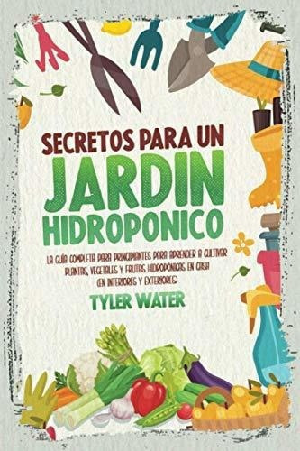 Secretos Para Un Jardin Hidroponico La Guiaplet, De Water, Tyler. Editorial Independently Published En Español