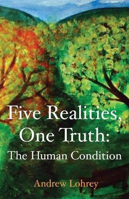 Libro Five Realities, One Truth : The Human Condition - A...