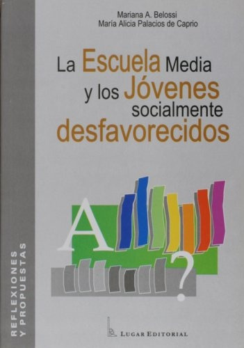 La Escuela Media Y Los Jovenes Socialm Desfavorecidos, De Mariana Y Otros Belossi. Editorial Lugar En Español