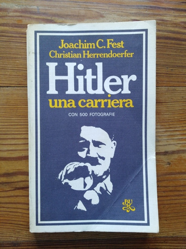Hitler Una Carriera - Joachim Fest & Christian Herrendoerfer