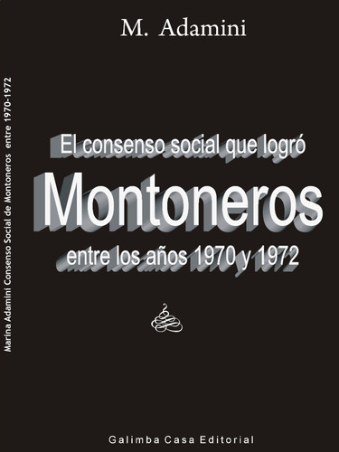 Montoneros: El Consenso Social Que Lograron En Los Años 70'