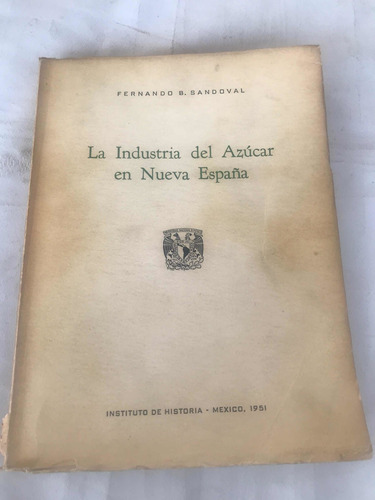 La Industria Del Azúcar En Nueva España Fernando B Sandoval