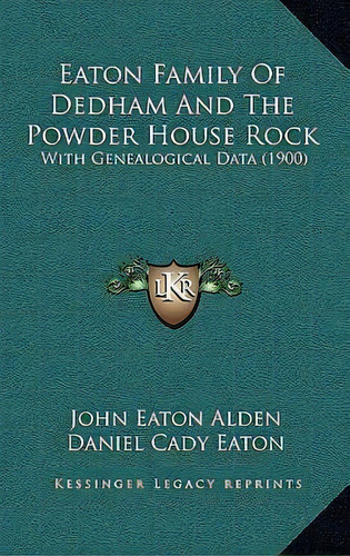 Eaton Family Of Dedham And The Powder House Rock : With Genealogical Data (1900), De John Eaton Alden. Editorial Kessinger Publishing, Tapa Dura En Inglés