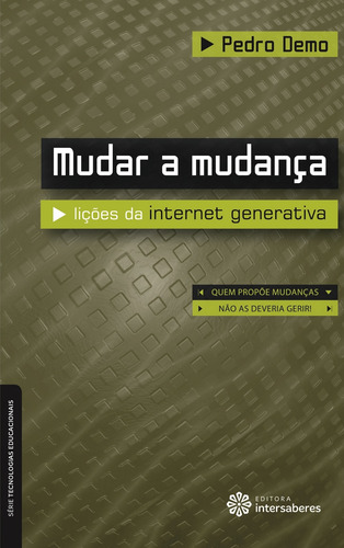 Mudar a mudança: lições da internet generativa, de Demo, Pedro. Série Série Tecnologias Educacionais Editora Intersaberes Ltda., capa mole em português, 2012