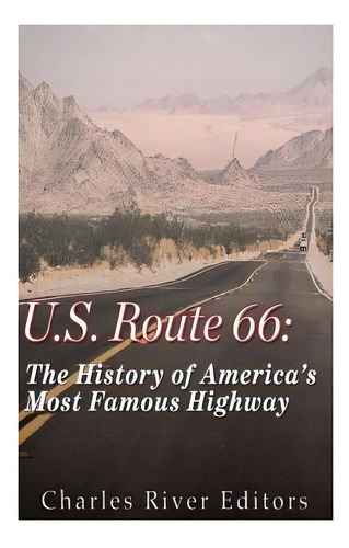 U.s. Route 66: The History Of America's Most Famous Highway, De Charles River Editors. Editorial Createspace, Tapa Blanda En Inglés