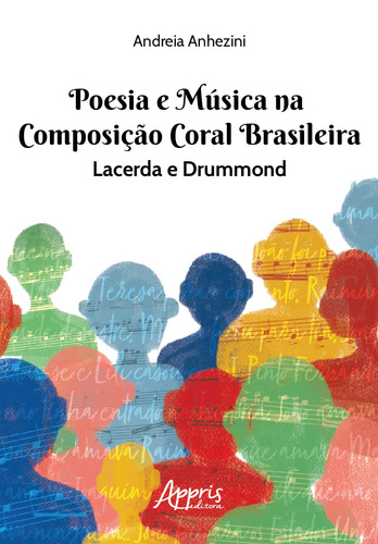 Poesia e música na composição coral brasileira: lacerda & drummond, de Silva, Andreia Anhezini da. Appris Editora e Livraria Eireli - ME, capa mole em português, 2020