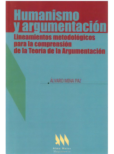 Humanismo Y Argumentación. Lineamientos Metodológicos Par, De Álvaro Mina Paz. Serie 9582009182, Vol. 1. Editorial Cooperativa Editorial Magisterio, Tapa Blanda, Edición 2007 En Español, 2007