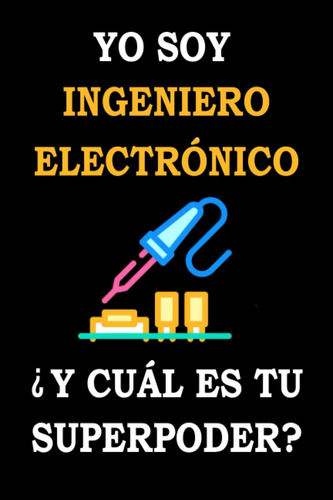 Libro: Yo Soy Ingeniero Electrónico ¿y Cuál Es Tu Superpoder