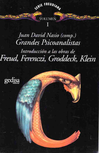 Grandes psicoanalistas vol. I: Introducción a las obras de Freud, Ferenczi, Groddeck, Klein, de Nasio, Juan David. Serie Serie Freudiana Editorial Gedisa en español, 1996