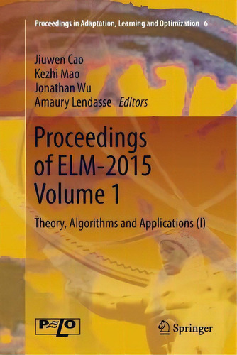 Proceedings Of Elm-2015 Volume 1 : Theory, Algorithms And Applications (i), De Jiuwen Cao. Editorial Springer International Publishing Ag, Tapa Blanda En Inglés