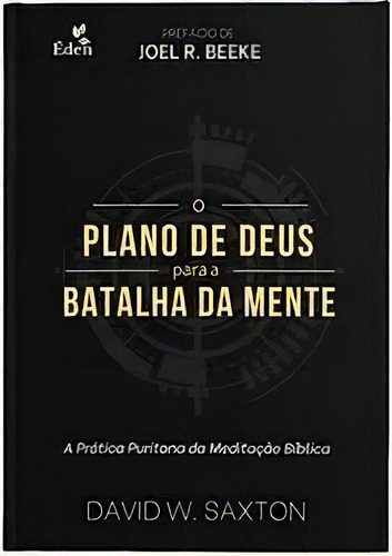 O Plano De Deus Para A Batalha Da Mente | David W. Saxton, De David W. Saxton. Editora Eden, Capa Mole Em Português, 2020