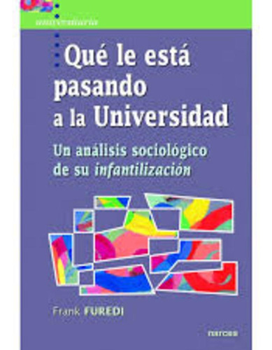 Qué Le Está Pasando A La Universidad - Furedi, Frank