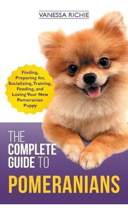 Libro The Complete Guide To Pomeranians : Finding, Prepar...