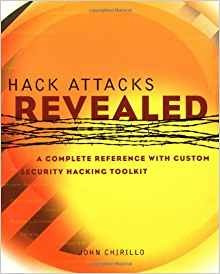 Hack Attacks Revealed A Complete Reference With Custom Secur