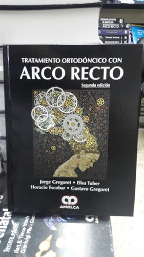 Libro - Tratamiento Ortodoncico Con Arco Recto  2ed Amolca