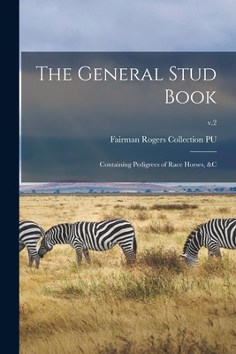 Libro The General Stud Book: Containing Pedigrees Of Race...