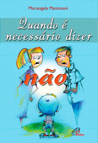 Quando é necessário dizer não: A dinâmica das emoções na relação entre pais e filhos, de Mantovani, Mariângela. Editorial Editora Paulinas, capa mole em português, 2004