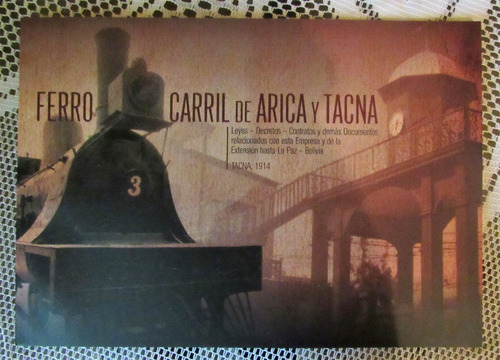 Libro Ferrocarril Arica Tacna 1914 Reedicion De 2015 (c85)