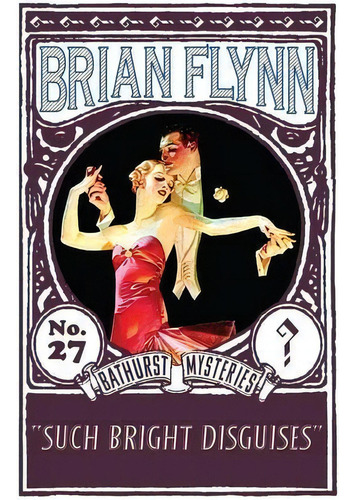 Such Bright Disguises : An Anthony Bathurst Mystery, De Brian Flynn. Editorial Dean Street Press, Tapa Blanda En Inglés
