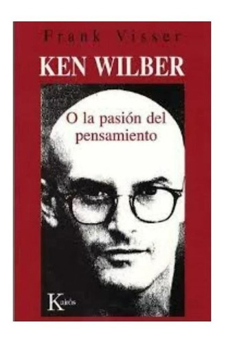 Ken Wilber O La Pasión Del Pensamiento