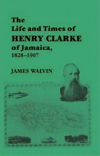 The Life And Times Of Henry Clarke Of Jamaica, 1828-1907, De James Walvin. Editorial Taylor Francis Ltd, Tapa Blanda En Inglés