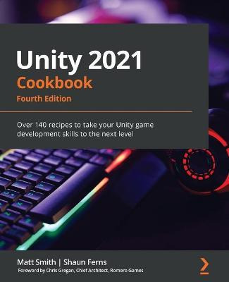 Libro Unity 2021 Cookbook - Fourth Edition : Over 160 Rec...