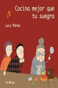 Libro: Cocina Mejor Que Tu Suegra. Perez Garcia,luis. Tierra