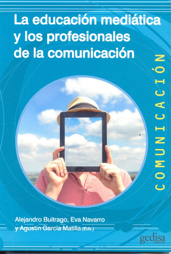 La educación mediática y los profesionales de la comunicación, de Buitrago, Alejandro. Serie Comunicación Editorial Gedisa en español, 2016