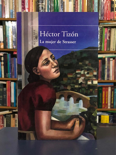 La Mujer De Strasser - Héctor Tizón - Alfaguara