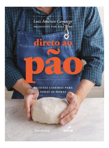 Livro Direto Ao Pão:receitas Caseiras-luiz Américo/rita Lobo