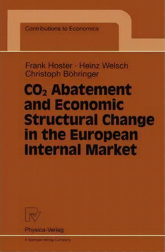 Co2 Abatement And Economic Structural Change In The European Internal Market, De Frank Hoster. Editorial Springer Verlag Berlin Heidelberg Gmbh Co Kg, Tapa Blanda En Inglés