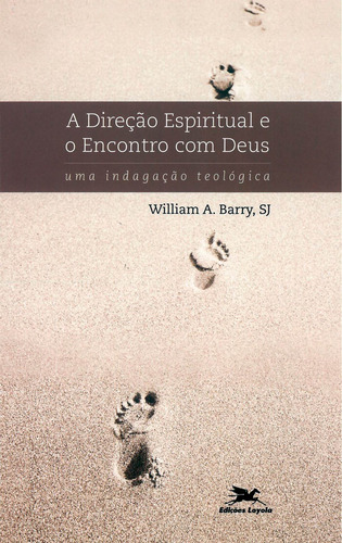 A direção espiritual e o encontro com Deus: Uma indagação teológica, de Barry, William A.. Editorial Edições Loyola, capa mole em português, 2005