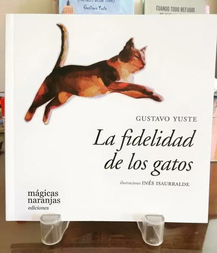 La Fidelidad De Los Gatos - Gustavo Yuste / Inés Isaurralde