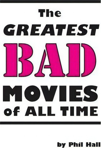 The Greatest Bad Movies Of All Time, De Phil Hall. Editorial Bearmanor Media, Tapa Blanda En Inglés