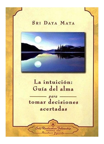 La Intuición: Guía Del Alma Para Tomar Decisiones Acertadas