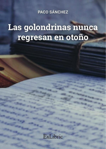 Las Golondrinas Nunca Regresan En Otoño, De Paco Sánchez. Editorial Exlibric, Tapa Blanda En Español, 2021