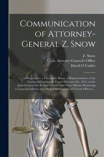 Communication Of Attorney-general Z. Snow: In Response To A Vote Of The House Of Representatives ..., De Snow, Z. (zerubbabel). Editorial Legare Street Pr, Tapa Blanda En Inglés
