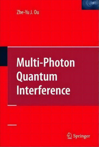 Multi-photon Quantum Interference, De Zhe-yu Jeff Ou. Editorial Springer Verlag New York Inc, Tapa Dura En Inglés