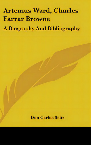 Artemus Ward, Charles Farrar Browne: A Biography And Bibliography, De Seitz, Don Carlos. Editorial Kessinger Pub Llc, Tapa Dura En Inglés