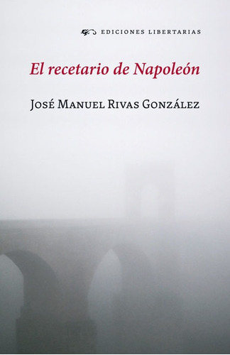 El recetario de NapoleÃÂ³n, de Rivas González, Manuel. Editorial Libertarias Prodhufi, tapa blanda en español