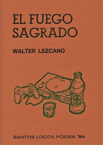 Walter Lezcano El Fuego Sagrado Santos Locos Poesía