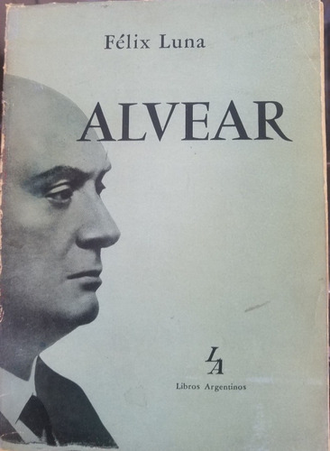 Alvear, Félix Luna. Primera Edición 1958