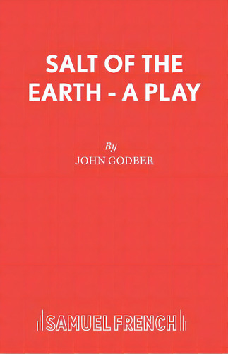 Salt Of The Earth - A Play, De Godber, John. Editorial Samuel French Trade, Tapa Blanda En Inglés