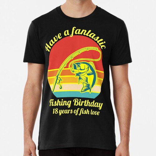 Remera Que Tengas Un Fantástico Cumpleaños De Pesca 18 Años 