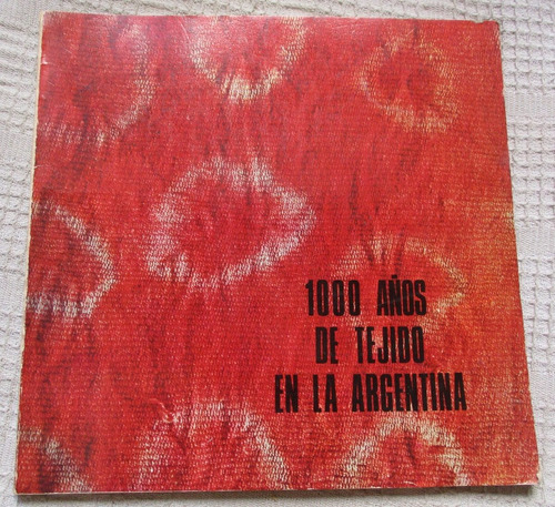 1000 Años De Tejido En La Argentina