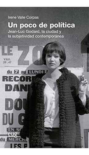 Un Poco De Politica: Jean-luc Godard La Ciudad Y La Subjetiv