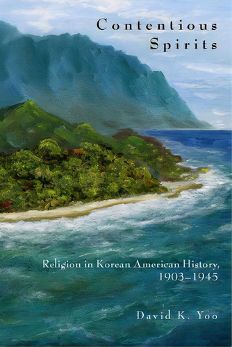 Contentious Spirits: Religion In Korean American History, 1903-1945, De Yoo, David. Editorial Stanford Univ Pr, Tapa Dura En Inglés