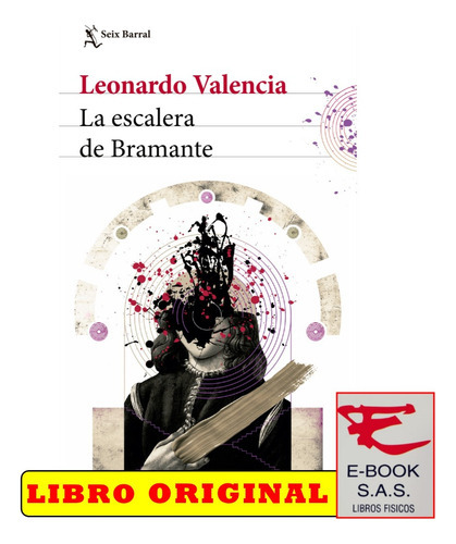 La escalera de bramante, de Leonardo Valencia. Editorial Seix Barral, tapa blanda en español