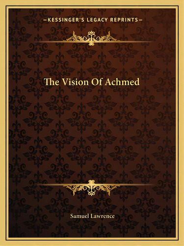 The Vision Of Achmed, De Lawrence, Samuel. Editorial Kessinger Pub Llc, Tapa Blanda En Inglés